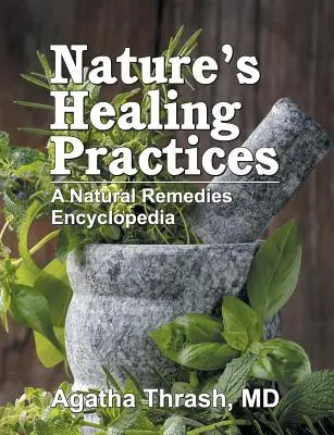 Les pratiques de guérison de la nature : Encyclopédie des remèdes naturels - Nature's Healing Practices: A Natural Remedies Encyclopedia