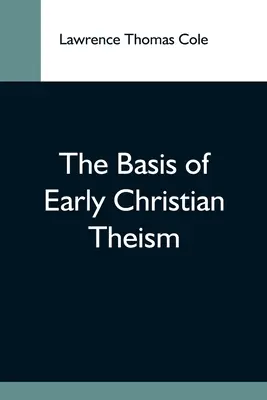 Les fondements du théisme chrétien primitif - The Basis Of Early Christian Theism