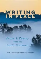 Writing In Place : Prose et poésie du nord-ouest du Pacifique - Writing In Place: Prose & Poetry from the Pacific Northwest