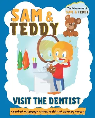 Sam et Teddy chez le dentiste : Les aventures de Sam et Teddy - Le livre amusant et créatif d'introduction à la visite chez le dentiste pour les enfants et les tout-petits. - Sam and Teddy Visit the Dentist: The Adventures of Sam and Teddy - The Fun and Creative Introductory Dental Visit Book for Kids and Toddlers