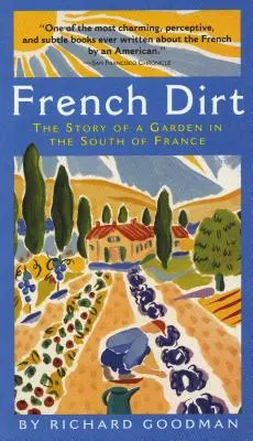 French Dirt : L'histoire d'un jardin dans le sud de la France - French Dirt: The Story of a Garden in the South of France
