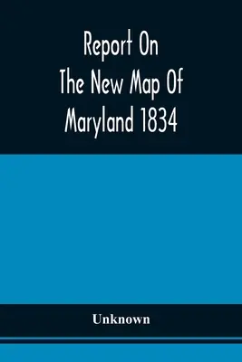 Rapport sur la nouvelle carte du Maryland 1834 - Report On The New Map Of Maryland 1834
