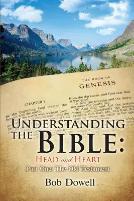 Comprendre la Bible : La tête et le coeur : Première partie, l'Ancien Testament - Understanding the Bible: Head and Heart: Part One, The Old Testament