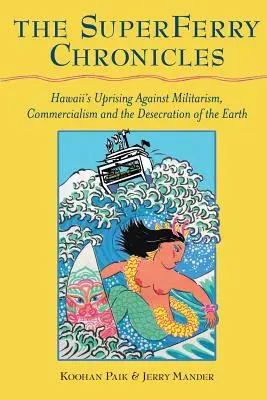 Les chroniques du Superferry : Le soulèvement d'Hawaï contre le militarisme, le mercantilisme et la profanation de la Terre - The Superferry Chronicles: Hawaii's Uprising Against Militarism, Commercialism, and the Desecration of the Earth