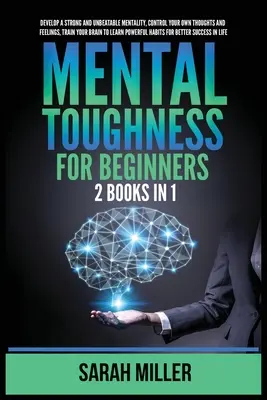 L'investissement en bourse pour les débutants : 2 livres en 1 : Développez une mentalité forte et imbattable, contrôlez vos propres pensées et sentiments, entrainez votre cerveau à L - Mental Toughness for Beginners: 2 Books in 1: Develop a Strong and Unbeatable Mentality, Control Your Own Thoughts and Feelings, Train Your Brain to L