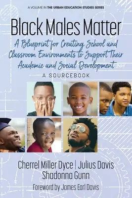 Black Males Matter : Un plan d'action pour créer des environnements scolaires et des salles de classe qui soutiennent leur développement académique et social A Sourcebo - Black Males Matter: A Blueprint for Creating School and Classroom Environments to Support Their Academic and Social Development A Sourcebo