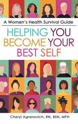 Guide de survie pour la santé des femmes : Pour vous aider à devenir la meilleure personne possible - A Women's Health Survival Guide: Helping You Become Your Best Self