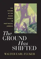 Le sol a bougé : L'avenir de l'Église noire dans l'Amérique post-raciale - The Ground Has Shifted: The Future of the Black Church in Post-Racial America