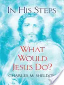 Dans ses pas : Que ferait Jésus ? - In His Steps: What Would Jesus Do?