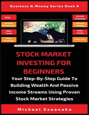 Stock Market Investing For Beginners : Votre guide pas à pas pour créer de la richesse et des flux de revenus passifs à l'aide de stratégies boursières éprouvées. - Stock Market Investing For Beginners: Your Step-By-Step Guide To Building Wealth And Passive Income Streams Using Proven Stock Market Strategies