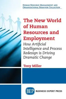 Le nouveau monde des ressources humaines et de l'emploi : Comment l'intelligence artificielle et la refonte des processus conduisent à des changements spectaculaires - The New World of Human Resources and Employment: How Artificial Intelligence and Process Redesign is Driving Dramatic Change