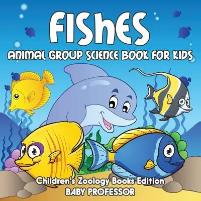 Les poissons : Livre scientifique sur les groupes d'animaux pour les enfants - Livres de zoologie pour enfants - Fishes: Animal Group Science Book For Kids - Children's Zoology Books Edition