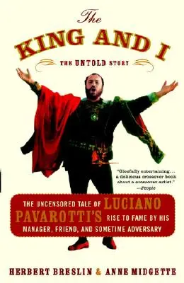 Le roi et moi : Le récit non censuré de l'ascension de Luciano Pavarotti par son manager, ami et parfois adversaire - The King and I: The Uncensored Tale of Luciano Pavarotti's Rise to Fame by His Manager, Friend, and Sometime Adversary