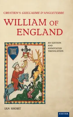 Guillaume d'Angleterre / William of England de Crestien : Une édition et une traduction annotée - Crestien's Guillaume d'Angleterre / William of England: An Edition and Annotated Translation