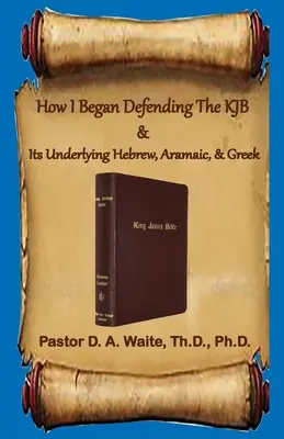 Comment j'ai commencé à défendre la KJB et l'hébreu, l'araméen et le grec qui la sous-tendent - How I Began Defending The KJB & Its Underlying Hebrew, Aramaic, & Greek