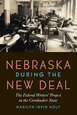 Le Nebraska pendant le New Deal : le Federal Writers' Project dans l'État de Cornhusker - Nebraska During the New Deal: The Federal Writers' Project in the Cornhusker State