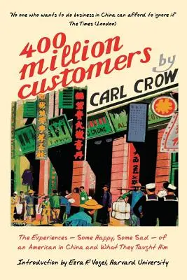 Quatre cents millions de clients : Les expériences - parfois heureuses, parfois tristes - d'un Américain en Chine et ce qu'elles lui ont appris - Four Hundred Million Customers: The Experiences - Some Happy, Some Sad -of an American in China and What They Taught Him