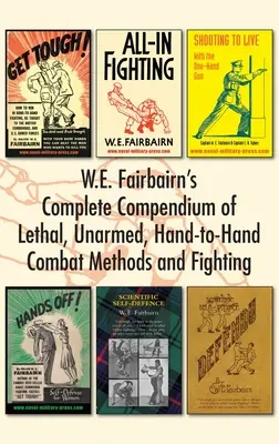 W.E. Fairbairn's Complete Compendium of Lethal, Unarmed, Hand-to-Hand Combat Methods and Fighting (Compendium complet des méthodes de combat létal, non armé, à mains nues et de combat) - W.E. Fairbairn's Complete Compendium of Lethal, Unarmed, Hand-to-Hand Combat Methods and Fighting