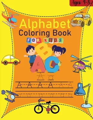 Livre de coloriage de l'alphabet pour les enfants : Un livre de coloriage de l'alphabet pour les enfants de 4 à 8 ans Le petit livre de coloriage de l'ABC et le traçage des lettres Pages amusantes Activité B - Alphabet coloring book for kids: Amazing Alphabet Coloring Book for Kids ages 4-8 The little ABC Coloring Book and Letter Tracing Fun pages Activity B