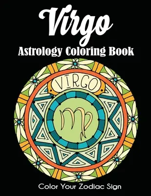 Livre de coloriage sur l'astrologie de la Vierge : Coloriez votre signe astrologique - Virgo Astrology Coloring Book: Color Your Zodiac Sign