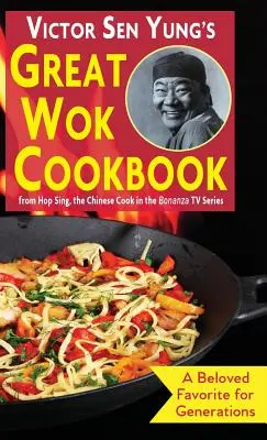 Le grand livre de cuisine au wok de Victor Sen Yung : de Hop Sing, le cuisinier chinois de la série télévisée Bonanza - Victor Sen Yung's Great Wok Cookbook: from Hop Sing, the Chinese Cook in the Bonanza TV Series