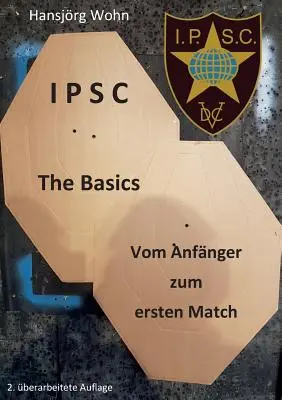 Les bases de l'IPSC : Vom Anfnger zum ersten Match - IPSC The Basics: Vom Anfnger zum ersten Match