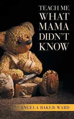 Apprends-moi ce que maman ne savait pas - Teach Me What Mama Didn't Know