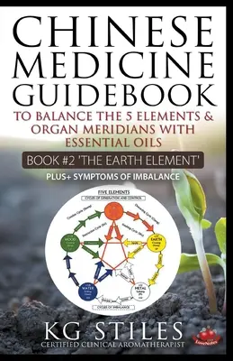 Guide de médecine chinoise Les huiles essentielles pour équilibrer l'élément terre et les organes méridiens - Chinese Medicine Guidebook Essential Oils to Balance the Earth Element & Organ Meridians