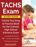 Guide d'étude de l'examen TACHS : TACHS Test Prep & Practice Book for the Catholic High School Entrance Exam (Préparation au test TACHS et livre d'entraînement pour l'examen d'entrée au lycée catholique) - TACHS Exam Study Guide: TACHS Test Prep & Practice Book for the Catholic High School Entrance Exam