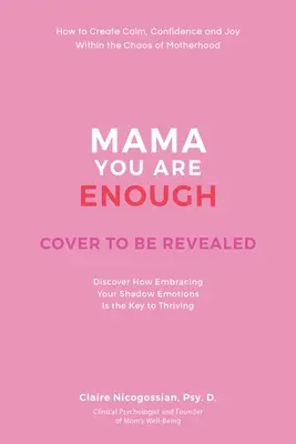Mama, You Are Enough : How to Create Calm, Joy, and Confidence Within the Chaos of Motherhood (Maman, tu es assez : comment créer le calme, la joie et la confiance dans le chaos de la maternité) - Mama, You Are Enough: How to Create Calm, Joy, and Confidence Within the Chaos of Motherhood
