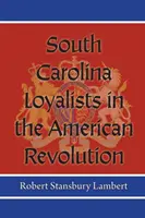 Les loyalistes de Caroline du Sud dans la révolution américaine - South Carolina Loyalists in the American Revolution