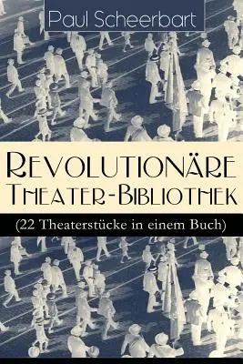 Bibliothèque théâtrale révolutionnaire (22 pièces de théâtre dans un livre) : Le monde s'écroule ! + Le conflit de pouvoir + L'Europe est en danger ! + Der fanatische Br - Revolutionre Theater-Bibliothek (22 Theaterstcke in einem Buch): Die Welt geht unter! + Der Regierungswechsel + Es lebe Europa! + Der fanatische Br