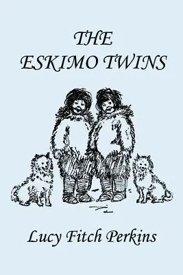 Les jumeaux esquimaux, édition illustrée (Yesterday's Classics) - The Eskimo Twins, Illustrated Edition (Yesterday's Classics)