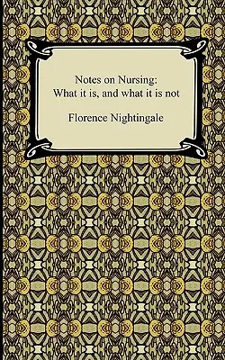 Notes sur les soins infirmiers : Ce que c'est et ce que ce n'est pas - Notes on Nursing: What it is, and what it is not