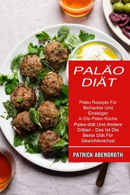 Palo-dit : Paleo Rezepte Fr Biohacker Und Einsteiger in Die Paleo Kche (Paleo-dit Und Andere Diten - Das Ist Die Beste Dit F - Palo-dit: Paleo Rezepte Fr Biohacker Und Einsteiger in Die Paleo Kche (Paleo-dit Und Andere Diten - Das Ist Die Beste Dit F