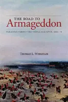 La route de l'Armageddon : Le Paraguay contre la Triple Alliance, 1866-70 - The Road to Armageddon: Paraguay Versus the Triple Alliance, 1866-70