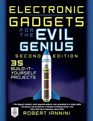 Gadgets électroniques pour les mauvais génies : 21 nouveaux projets de bricolage - Electronic Gadgets for the Evil Genius: 21 New Do-It-Yourself Projects