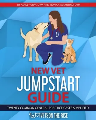New Vet Jumpstart Guide : Vingt cas courants de pratique générale simplifiés - New Vet Jumpstart Guide: Twenty common general practice cases simplified