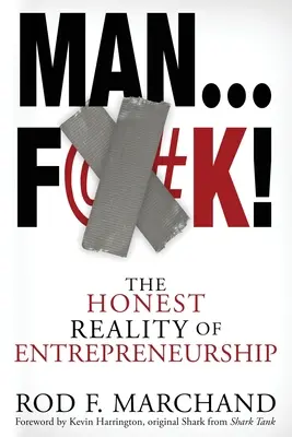 Man...F@#K! : L'honnête réalité de l'entrepreneuriat - Man...F@#K!: The Honest Reality of Entrepreneurship