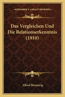 Le Vergleichen et l'esprit de relation (1910) - Das Vergleichen Und Die Relationserkenntnis (1910)