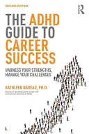 Le guide du TDAH pour réussir sa carrière : Exploitez vos forces, gérez vos défis - The ADHD Guide to Career Success: Harness your Strengths, Manage your Challenges