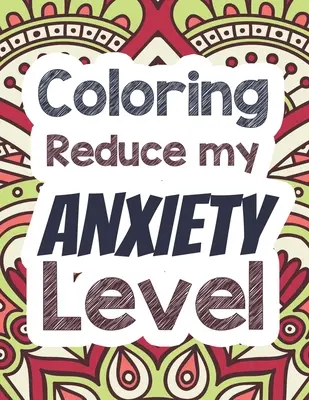 Le coloriage réduit mon niveau d'anxiété : Un livre de coloriage pour adultes avec des citations inspirantes, un livre de coloriage pour adultes qui procure de la relaxation. - Coloring Reduce my Anxiety Level: Adults Stress Releasing Coloring book with Inspirational Quotes, A Coloring Book for Grown-Ups Providing Relaxation
