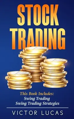 La bourse : Ce livre comprend : Swing Trading, Stratégies de Swing Trading - Stock Trading: This book includes: Swing Trading, Swing Trading Strategies