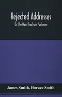 Adresses rejetées : Ou, Le nouveau Theatrum Poetarum - Rejected Addresses: Or, The New Theatrum Poetarum