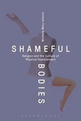 Les corps honteux : La religion et la culture de l'amélioration physique - Shameful Bodies: Religion and the Culture of Physical Improvement