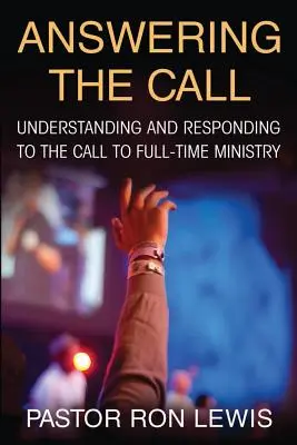 Répondre à l'appel : Comprendre et répondre à l'appel au ministère à plein temps - Answering the Call: Understanding And Responding To The Call To Full-Time Ministry