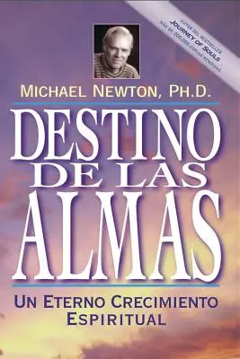 Destino de las Almas : Un Eterno Crecimiento Espiritual = Le destin des âmes - Destino de las Almas: Un Eterno Crecimiento Espiritual = Destiny of Souls