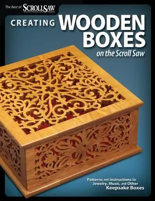 Créer des boîtes en bois à la scie à chantourner : Modèles et instructions pour des boîtes à bijoux, à musique et autres boîtes à souvenirs - Creating Wooden Boxes on the Scroll Saw: Patterns and Instructions for Jewelry, Music, and Other Keepsake Boxes