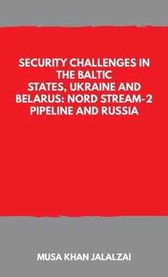 Défis sécuritaires dans les États baltes, en Ukraine et au Belarus : le gazoduc Nord Stream-2 et la Russie - Security Challenges in the Baltic States, Ukraine and Belarus: Nord Stream-2 Pipeline and Russia