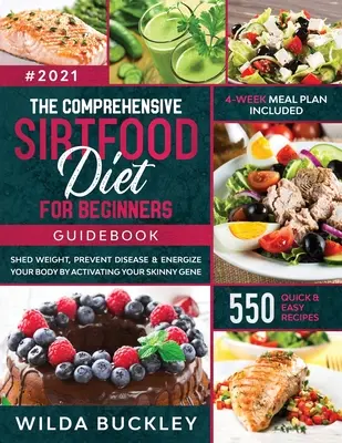 Le guide complet du régime Sirtfood : Perdre du poids, brûler les graisses, prévenir les maladies et donner de l'énergie à son corps en activant le gène de la minceur 550 QUICK & EASY - The Comprehensive Sirtfood Diet Guidebook: Shed Weight, Burn Fat, Prevent Disease & Energize Your Body By Activating Your Skinny Gene 550 QUICK & EASY